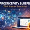 AI Productivity Blueprint: Work Smarter, Save Hours