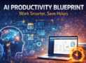 AI Productivity Blueprint: Work Smarter, Save Hours
