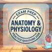 Anatomy & Physiology Practice Exam: Complete A&P I & II