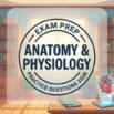 Anatomy & Physiology Practice Exam: Complete A&P I & II