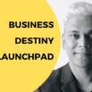Business Destiny Launchpad