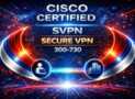 CISCO CCNP SVPN 300-730 ─ Exam Test: 1500 Questions