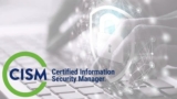 CISM – Certified Information Security Manager Exams