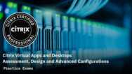 Citrix Virtual Apps & Desktops Assessment, Design & Config