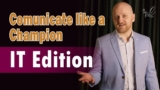 Communicate Like a Champion – IT Edition