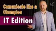 Communicate Like a Champion – IT Edition