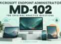 Endpoint Administrator MD-102: 150 Practice Questions