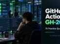 GitHub Actions GH-200: 75 Practice Questions