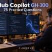 GitHub Copilot GH-300: 75 Practice Questions