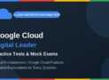 Google Cloud Digital Leader – Practice Tests & Mock Exams