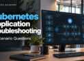 Kubernetes Applications: 40 Troubleshooting Scenarios