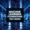 Machine Learning Foundations Test Series