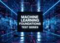 Machine Learning Foundations Test Series