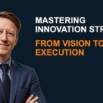 Mastering Innovation Strategy: From Vision to Execution