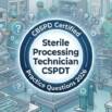Practice Test For CBSPD Sterile Processing Technician CSPDT