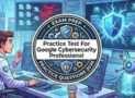 Practice Tests 2026 For Google Cybersecurity Professional
