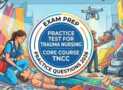Practice Tests 2026 For Trauma Nursing Core Course TNCC