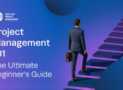 Project Management 101: The Ultimate Beginner’s Guide