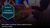 ServiceNow Certified System Administrator Practice Exams