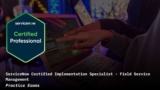 ServiceNow Field Service Management CIS-FSM Practice Exams