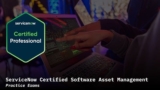 ServiceNow Software Asset Management CIS-SAM Practice Exams