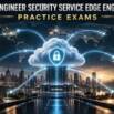 SSE-ENGINEER Security Service Edge Practice Exams