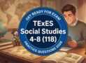 TExES Social Studies 4-8 (118) Practice Test 2026