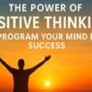 The Power of Positive Thinking: Reprogram Mind for Success