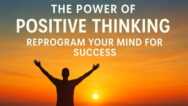 The Power of Positive Thinking: Reprogram Mind for Success