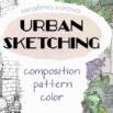 URBAN SKETCHING | Composition, Pattern, Color