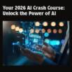 Your 2026 AI Crash Course: Unlock the Power of AI