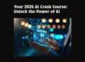 Your 2026 AI Crash Course: Unlock the Power of AI